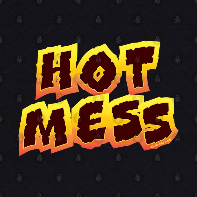 Hot Mess Design 1 by MikeCottoArt